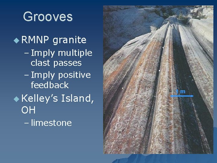 Grooves u RMNP granite – Imply multiple clast passes – Imply positive feedback u