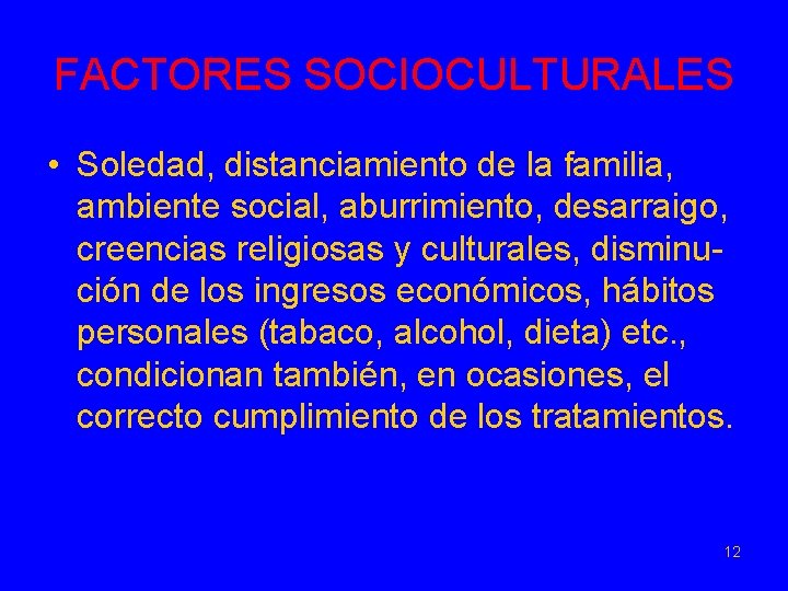 FACTORES SOCIOCULTURALES • Soledad, distanciamiento de la familia, ambiente social, aburrimiento, desarraigo, creencias religiosas