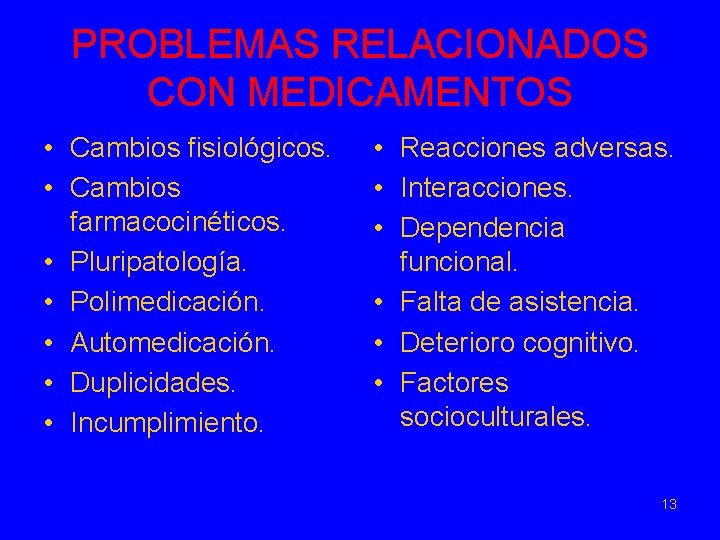 PROBLEMAS RELACIONADOS CON MEDICAMENTOS • Cambios fisiológicos. • Cambios farmacocinéticos. • Pluripatología. • Polimedicación.