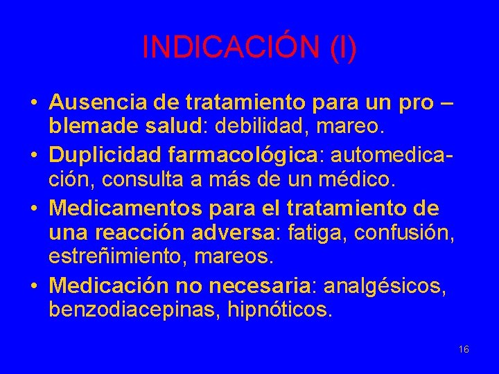 INDICACIÓN (I) • Ausencia de tratamiento para un pro – blemade salud: debilidad, mareo.