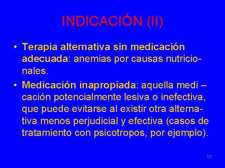 INDICACIÓN (II) • Terapia alternativa sin medicación adecuada: anemias por causas nutricionales. • Medicación