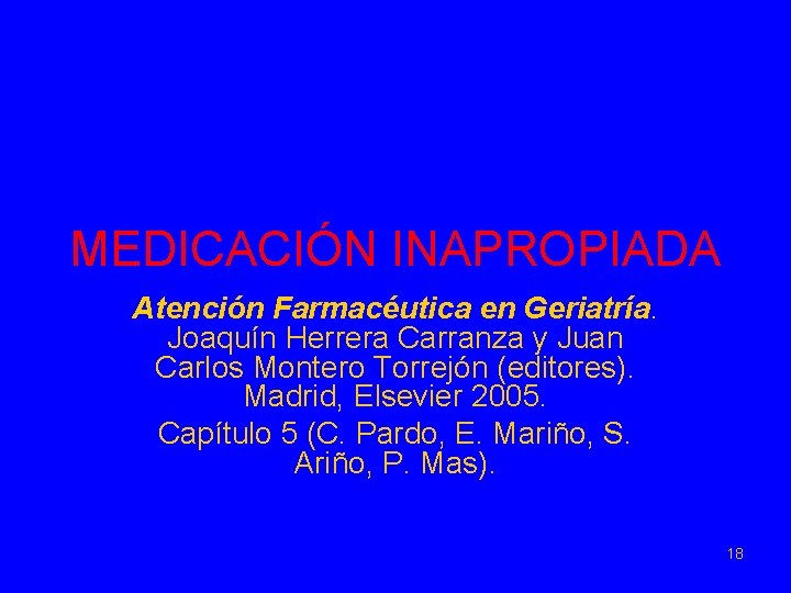 MEDICACIÓN INAPROPIADA Atención Farmacéutica en Geriatría. Joaquín Herrera Carranza y Juan Carlos Montero Torrejón