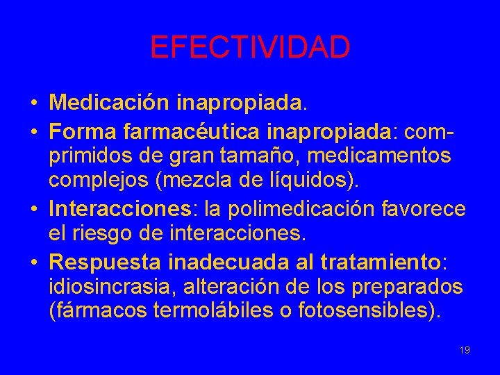 EFECTIVIDAD • Medicación inapropiada. • Forma farmacéutica inapropiada: comprimidos de gran tamaño, medicamentos complejos