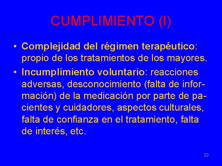 CUMPLIMIENTO (I) • Complejidad del régimen terapéutico: propio de los tratamientos de los mayores.