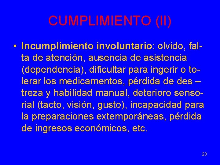 CUMPLIMIENTO (II) • Incumplimiento involuntario: olvido, falta de atención, ausencia de asistencia (dependencia), dificultar