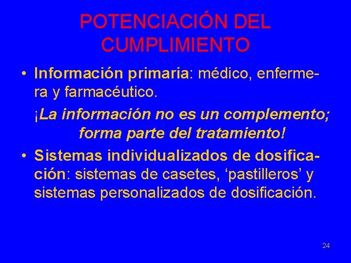 POTENCIACIÓN DEL CUMPLIMIENTO • Información primaria: médico, enfermera y farmacéutico. ¡La información no es