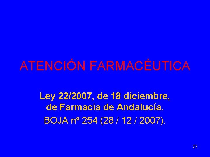 ATENCIÓN FARMACÉUTICA Ley 22/2007, de 18 diciembre, de Farmacia de Andalucía. BOJA nº 254