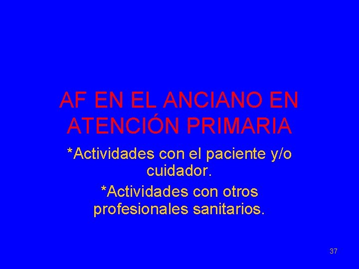 AF EN EL ANCIANO EN ATENCIÓN PRIMARIA *Actividades con el paciente y/o cuidador. *Actividades