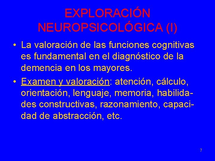 EXPLORACIÓN NEUROPSICOLÓGICA (I) • La valoración de las funciones cognitivas es fundamental en el