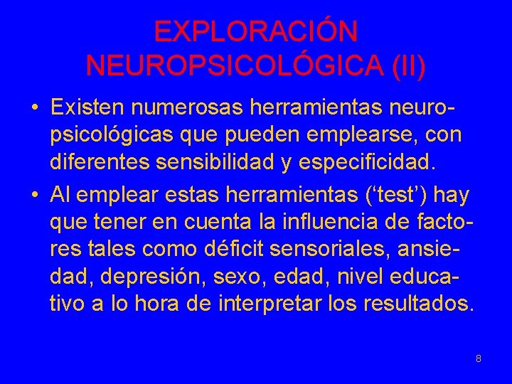 EXPLORACIÓN NEUROPSICOLÓGICA (II) • Existen numerosas herramientas neuropsicológicas que pueden emplearse, con diferentes sensibilidad