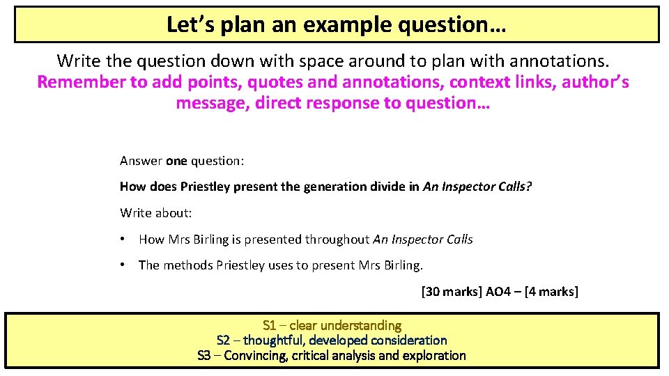 Let’s plan an example question… Write the question down with space around to plan