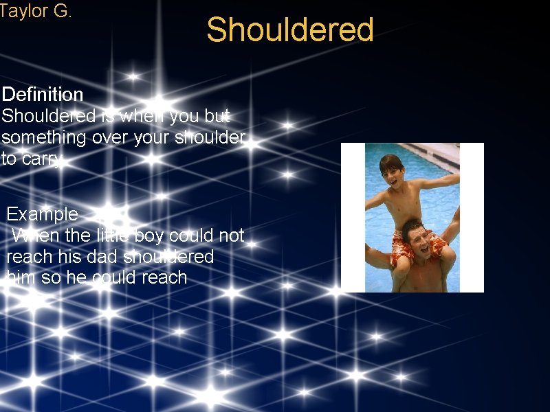 Taylor G. Shouldered Definition Shouldered is when you but something over your shoulder to