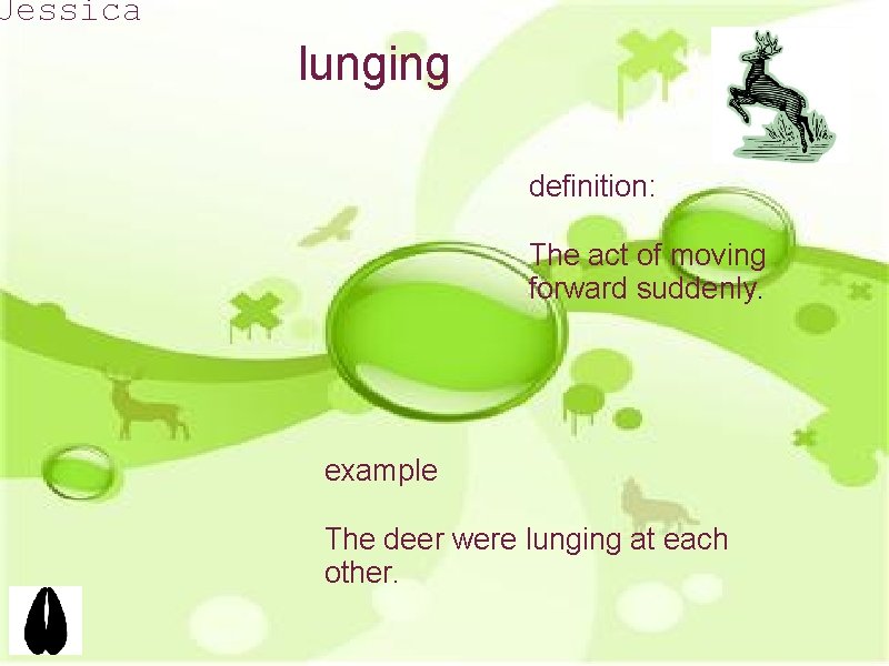 Jessica lunging definition: The act of moving forward suddenly. example The deer were lunging