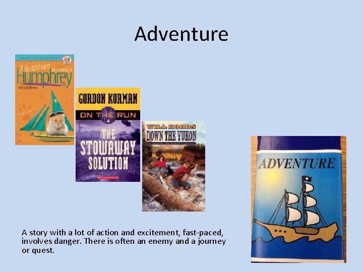 Adventure A story with a lot of action and excitement, fast-paced, involves danger. There