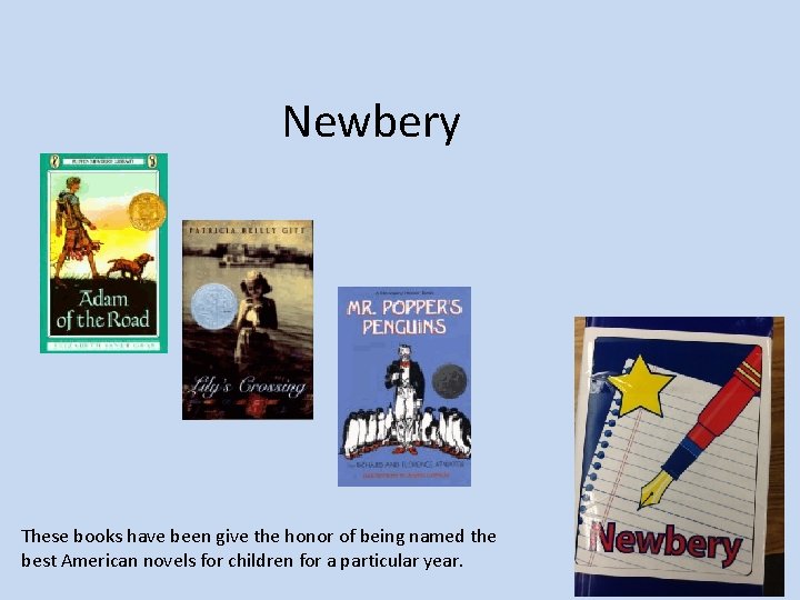 Newbery These books have been give the honor of being named the best American