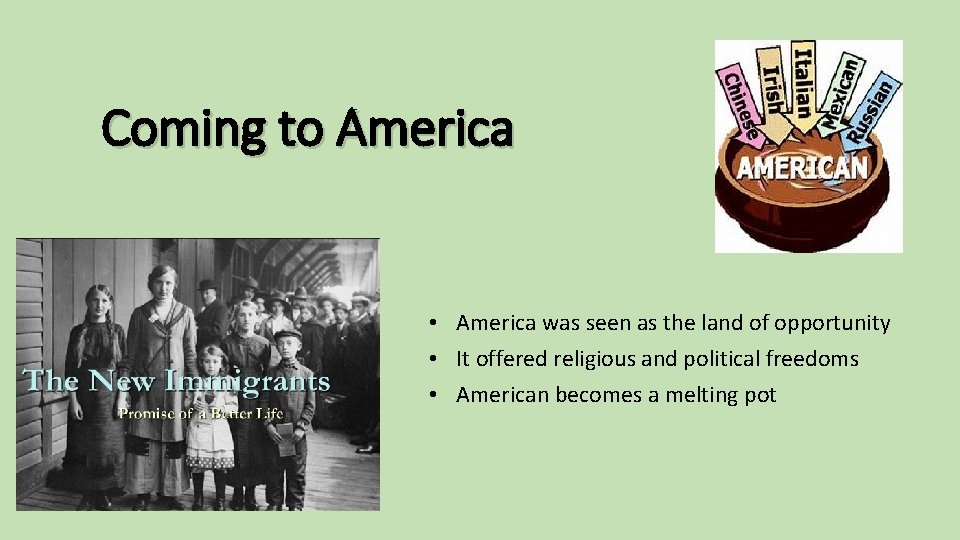 Coming to America • America was seen as the land of opportunity • It