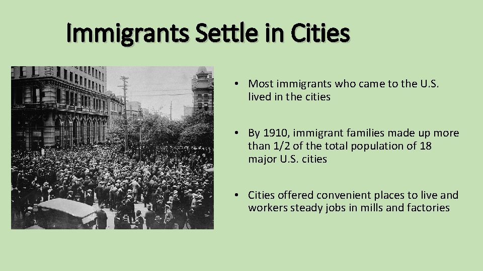 Immigrants Settle in Cities • Most immigrants who came to the U. S. lived