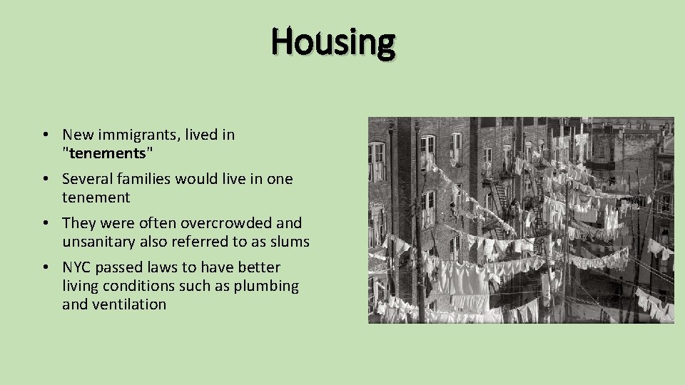 Housing • New immigrants, lived in "tenements" • Several families would live in one