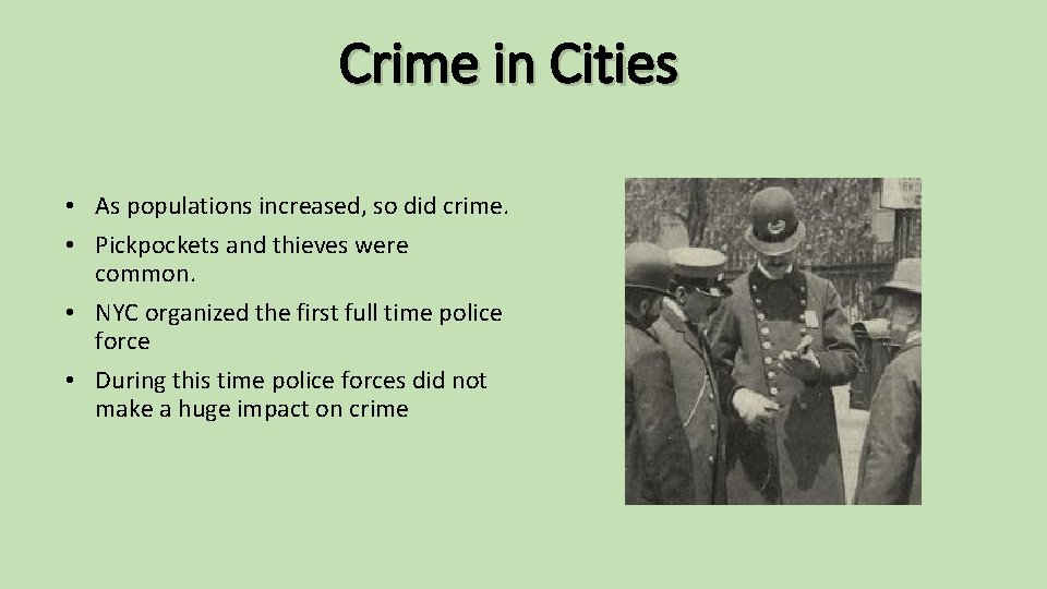 Crime in Cities • As populations increased, so did crime. • Pickpockets and thieves