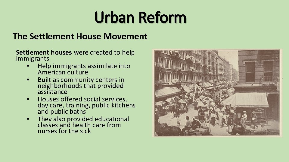 Urban Reform The Settlement House Movement Settlement houses were created to help immigrants •