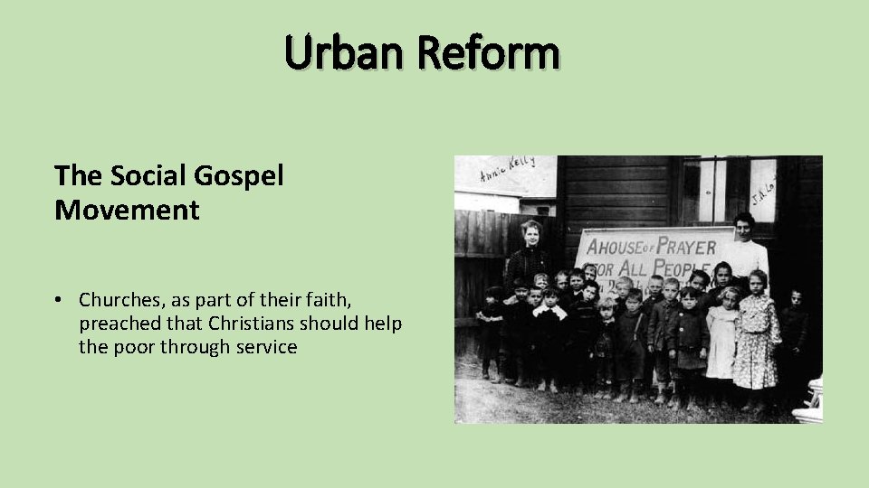 Urban Reform The Social Gospel Movement • Churches, as part of their faith, preached