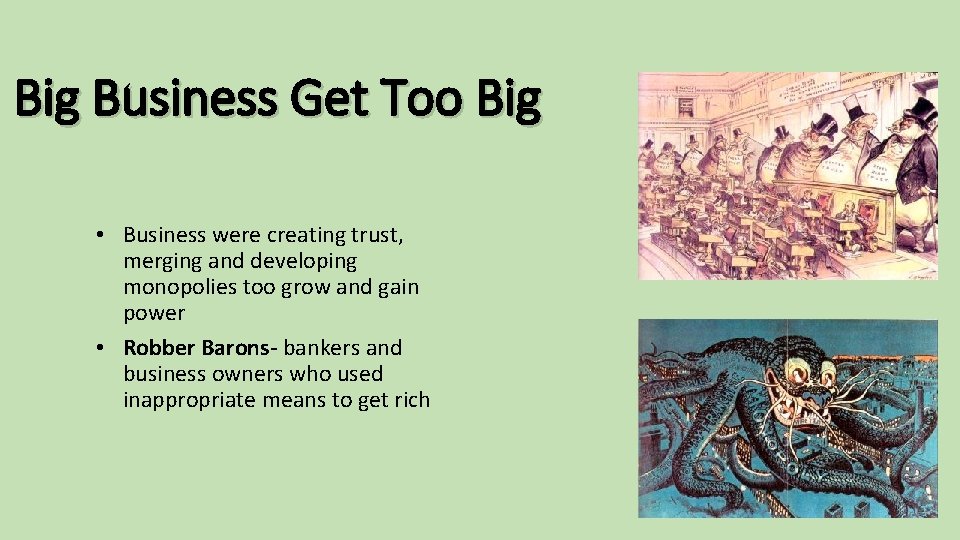 Big Business Get Too Big • Business were creating trust, merging and developing monopolies