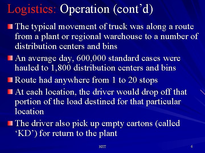Logistics: Operation (cont’d) The typical movement of truck was along a route from a