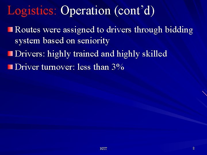 Logistics: Operation (cont’d) Routes were assigned to drivers through bidding system based on seniority