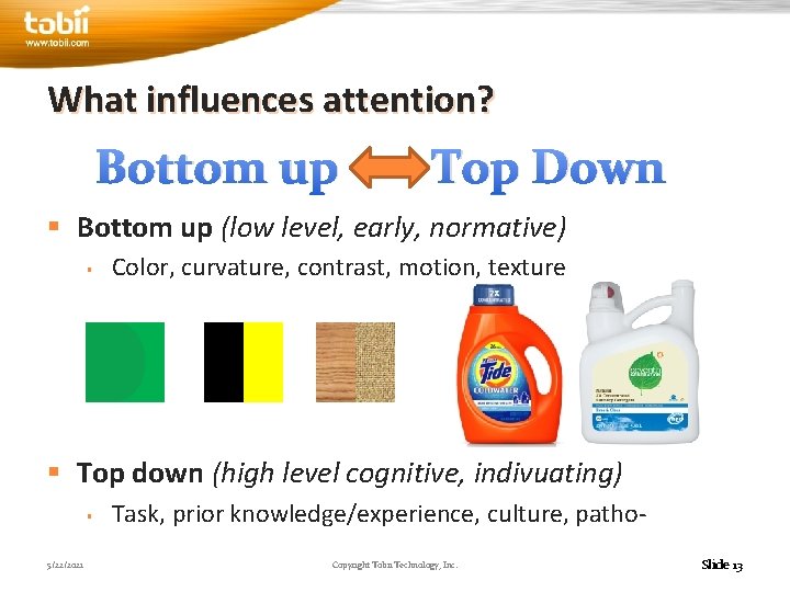 What influences attention? Bottom up Top Down § Bottom up (low level, early, normative)