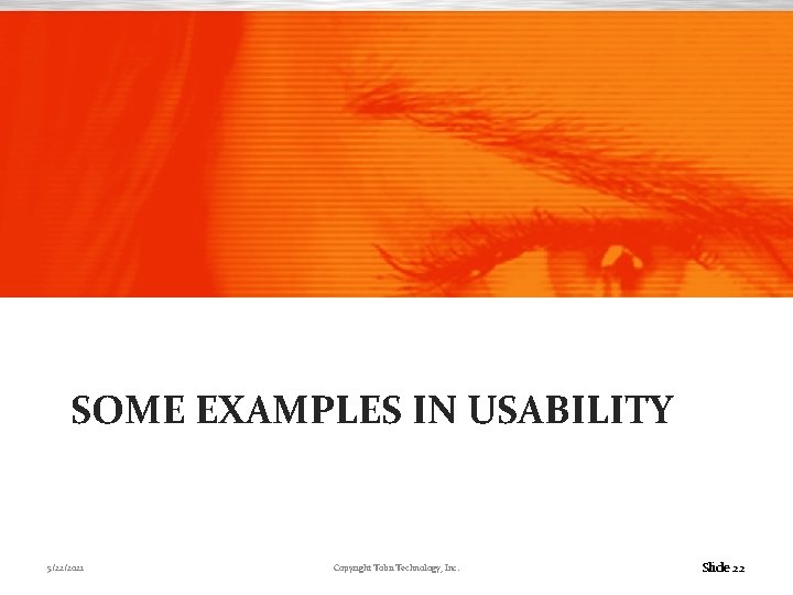 SOME EXAMPLES IN USABILITY 5/22/2021 Copyright Tobii Technology, Inc. Slide 22 