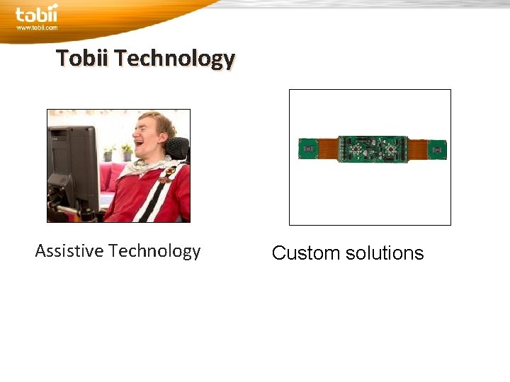 Tobii Technology Assistive Technology Custom solutions 