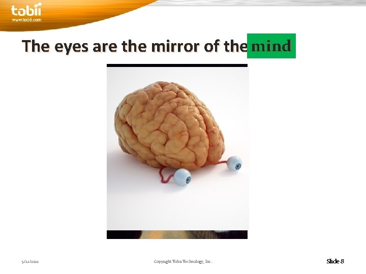 The eyes are the mirror of the mind soul 5/22/2021 Copyright Tobii Technology, Inc.