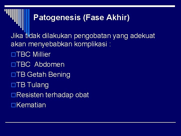 Patogenesis (Fase Akhir) Jika tidak dilakukan pengobatan yang adekuat akan menyebabkan komplikasi : o.