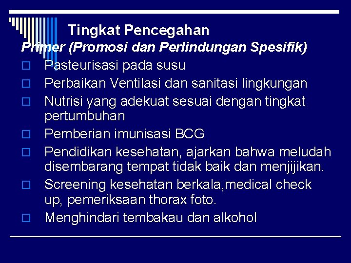Tingkat Pencegahan Primer (Promosi dan Perlindungan Spesifik) o Pasteurisasi pada susu o Perbaikan Ventilasi