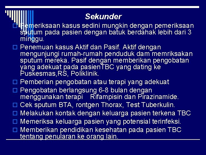 Sekunder o Pemeriksaan kasus sedini mungkin dengan pemeriksaan o o o o sputum pada