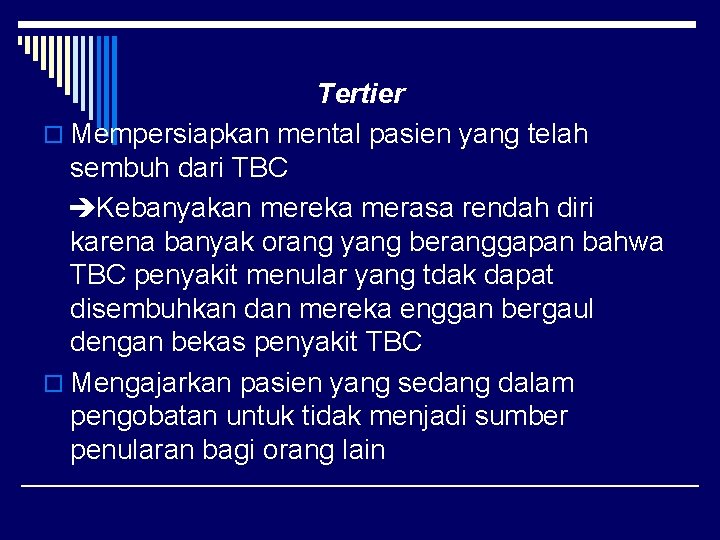 Tertier o Mempersiapkan mental pasien yang telah sembuh dari TBC Kebanyakan mereka merasa rendah