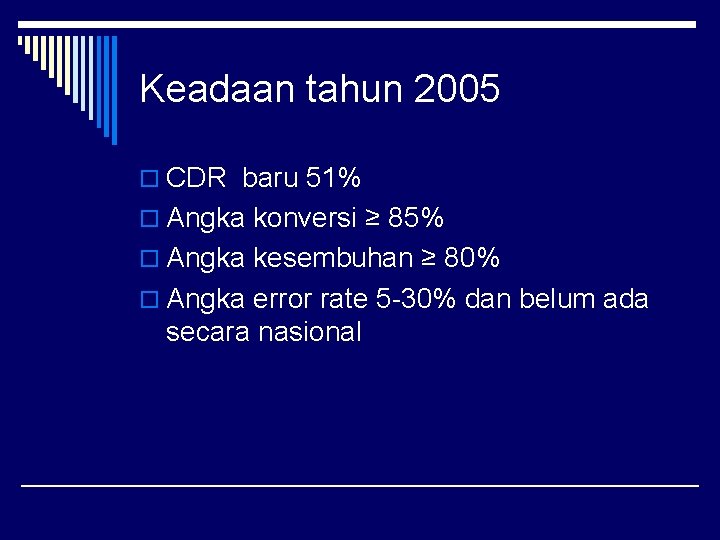 Keadaan tahun 2005 o CDR baru 51% o Angka konversi ≥ 85% o Angka