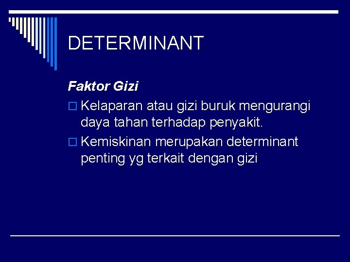 DETERMINANT Faktor Gizi o Kelaparan atau gizi buruk mengurangi daya tahan terhadap penyakit. o