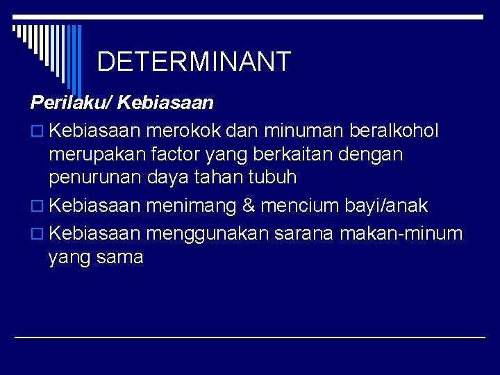 DETERMINANT Perilaku/ Kebiasaan o Kebiasaan merokok dan minuman beralkohol merupakan factor yang berkaitan dengan