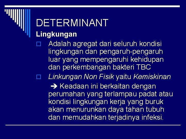 DETERMINANT Lingkungan o Adalah agregat dari seluruh kondisi lingkungan dan pengaruh-pengaruh luar yang mempengaruhi
