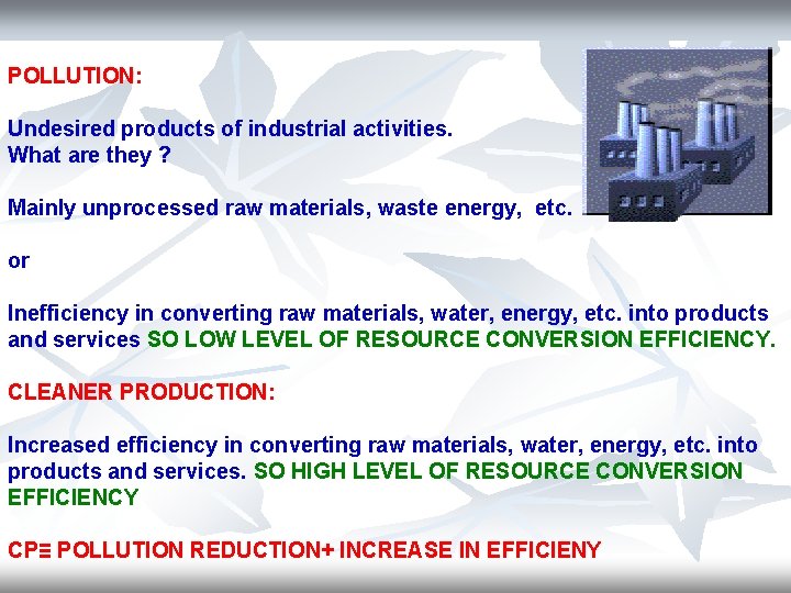 POLLUTION: Undesired products of industrial activities. What are they ? Mainly unprocessed raw materials,