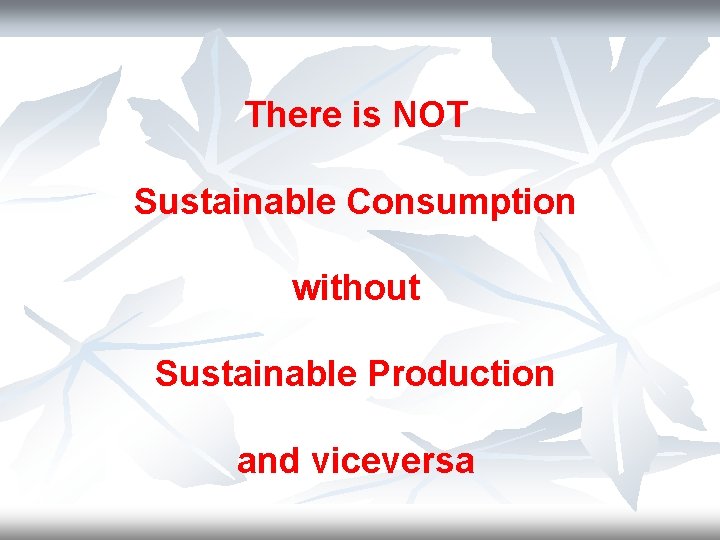 There is NOT Sustainable Consumption without Sustainable Production and viceversa 