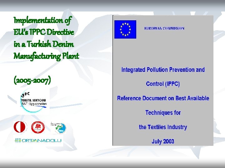 Implementation of EU’s IPPC Directive in a Turkish Denim Manufacturing Plant (2005 -2007) 