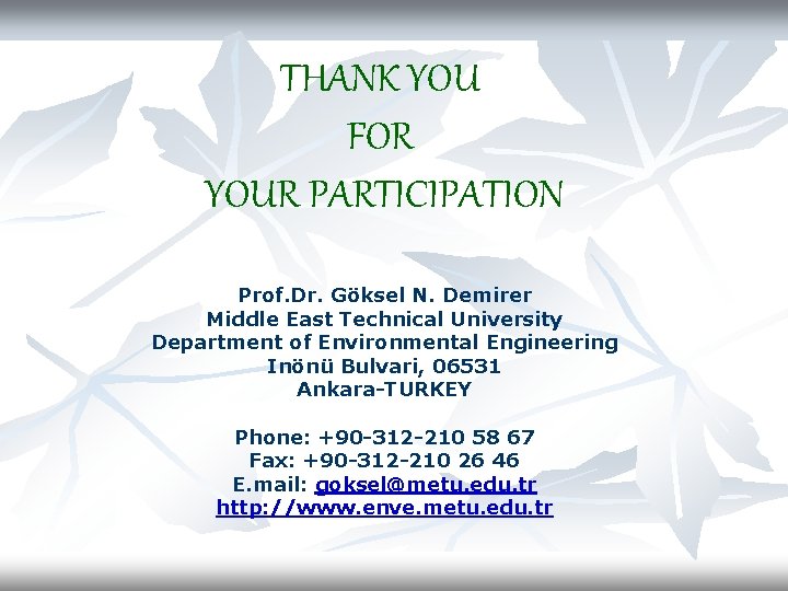 THANK YOU FOR YOUR PARTICIPATION Prof. Dr. Göksel N. Demirer Middle East Technical University
