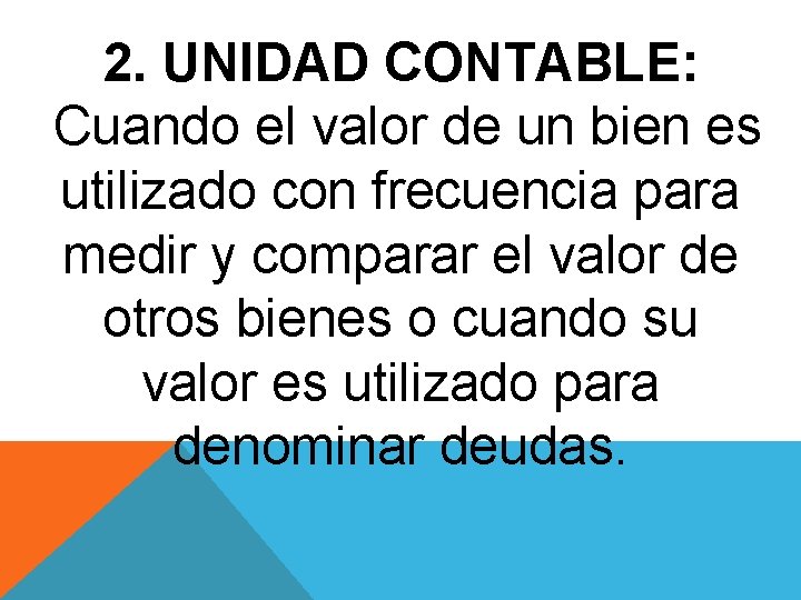 2. UNIDAD CONTABLE: Cuando el valor de un bien es utilizado con frecuencia para