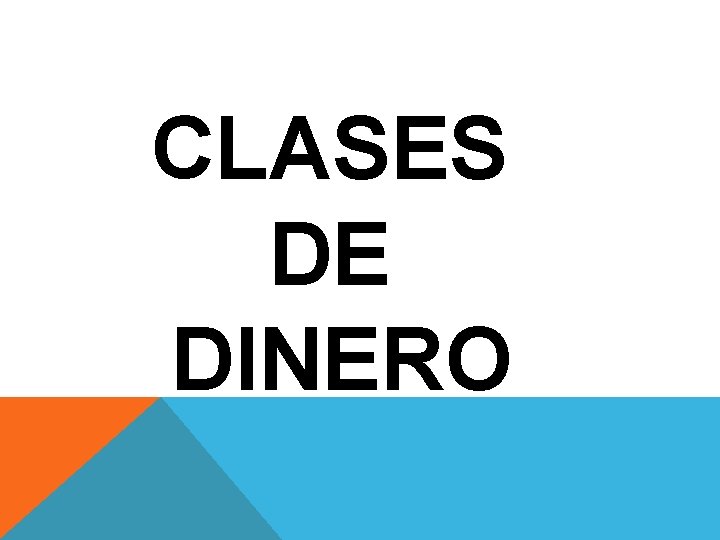 CLASES DE DINERO 