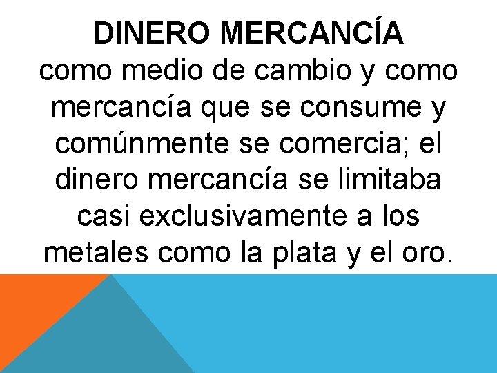 DINERO MERCANCÍA como medio de cambio y como mercancía que se consume y comúnmente