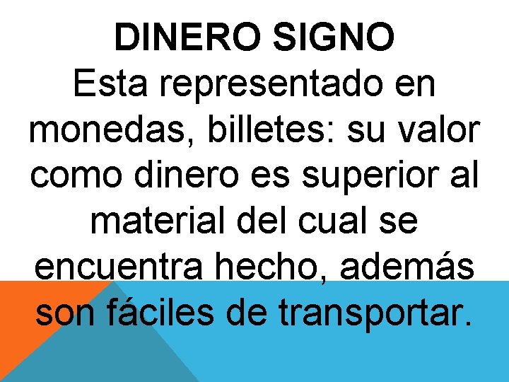 DINERO SIGNO Esta representado en monedas, billetes: su valor como dinero es superior al