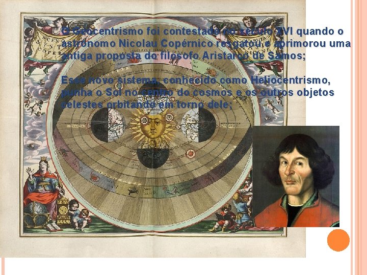 O Geocentrismo foi contestado no século XVI quando o astrônomo Nicolau Copérnico resgatou e