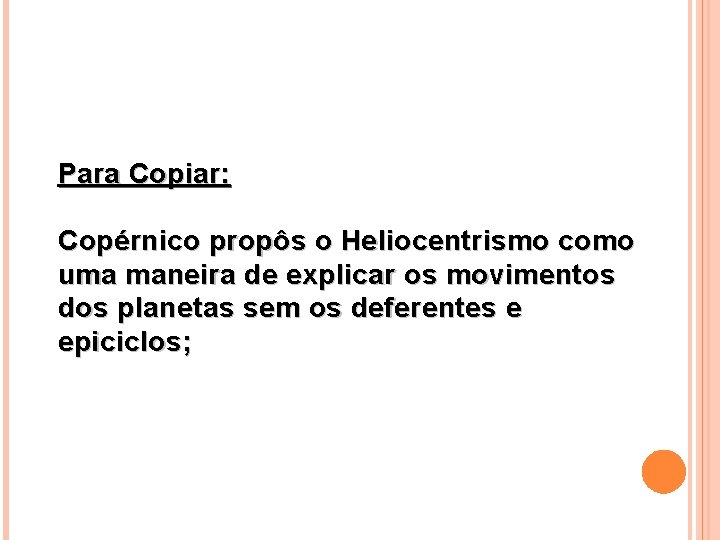 Para Copiar: Copérnico propôs o Heliocentrismo como uma maneira de explicar os movimentos dos